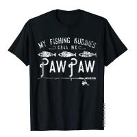 My Fishin Buddies Call Me PawPaw Shirt Cute Gift Cotton Men T-Shirt Camisa Tops T Shirt Company Casual
