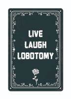 Live Laugh Lobotomy ขนาด8X12นิ้วป้ายโลหะสยองขวัญโปสเตอร์ติดผนังป้ายดีบุกวินเทจตกแต่งฮาโลวีนตลกสีดำสีขาว