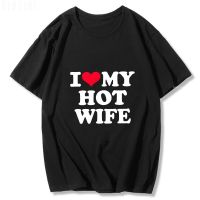 I Love My Hot Wife Essential T Shirt Funny Cartoon Graphic Tees Summer Tops Harajuku Short Sleeve Man and Woman Cloth Oversized| |   - AliExpress