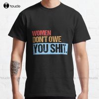 DonT Owe You Funny Gift Feminist History Month Classic T-Shirt MenS Big &amp; Tall T-Shirts Xs-5Xl Unisex