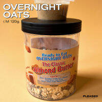 Overnight Oats (M) - รส Almond butter โอ๊ตอัดเครื่องแน่น อยู่ท้อง ช่วยลดน้ำหนักได้ดี