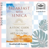 [Querida] หนังสือภาษาอังกฤษ Breakfast with Seneca : A Stoic Guide to the Art of Living by David Fideler