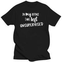 In My Defence I Was Left Unsupervised T-shirt - Funny Gift For Him Fathers Day 1 XS-6XL