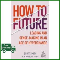 CLICK !!  HOW TO FUTURE: LEADING AND SENSE-MAKING IN AN AGE OF HYPERCHANGE