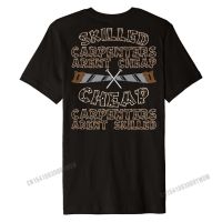 Funny Carpenter Tshirt Skilled Carpenters Arent Cheap Oversized Men T Shirt Cotton Tops Shirt Design