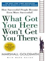 WHAT GOT YOU HERE WONT GET YOU THERE: HOW SUCCESSFUL PEOPLE BECOME EVEN MORE SUCCESSFUL