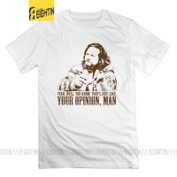 The Big Lebowski T Shirt Just Like Youre Opinion Design Unique Short Sleeves 100% Cotton Man T Shirt Crew Neck Tees XS-6XL