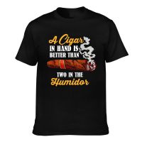 Hot Sale MenS Tshirts A Cigar In Hand Is Better Than Two In The Humidor New Arrival MenS Appreal