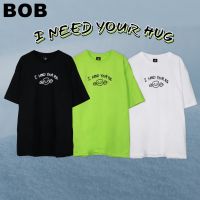 BOB Urthe - เสื้อยืด รุ่น I Need Your Hug เสื้อยืดพิมพ์ลาย unisex tshirt S-3XL