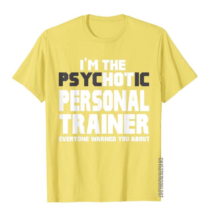 im-the-psychotic-hot-personal-trainer-funny-gift-t-shirt-special-man-t-shirts-cotton-tops-shirts-party