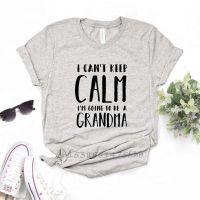 I Cant Keep Calm Im Going To Be A Grandma Women Tshirt Premium T Shirt For Lady Woman T-Shirts Graphic Top Tee Customize