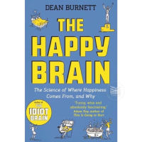 THE HAPPY BRAIN : THE SCIENCE OF WHERE HAPPINESS COMES FROM, AND WHY