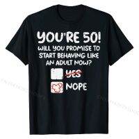 Mens Youre 50 Behave Adult Fifty Funny 50th Birthday Gift Men T-Shirt comfortable Top T-shirts T Shirt for Men Discount T Shirt