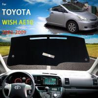 แดชบอร์ดฝาครอบ Dash Mat สำหรับ Toyota Wish AE10 2003 ~ 2009 Pad Sunshade Cushion Sunshield Visor Parasol รถอุปกรณ์เสริม2004 2005