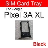 ที่ใส่ถาดซิมการ์ดสำหรับ Google Pixel 3 3XL 3A XL เครื่องอ่ายซิมสล็อตซ็อกเก็ตโมดูลอะไหล่ทดแทน