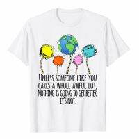 Funny Film R1 Unless Someone Like You Happy Earth Day Climate Change Funny Cool White Tee  L85P