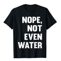 Nope Not Even Water Ramadan Prayer Funny Muslim Worship T-Shirt T Shirts Printed Fashionable Cotton Tops &amp; Tees Family For Men