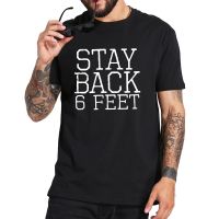 Stay Back 6 Feet T Shirt Social Distancing Tshirt 100% Cotton Breathable Soft High Quality Tee Tops FGUP