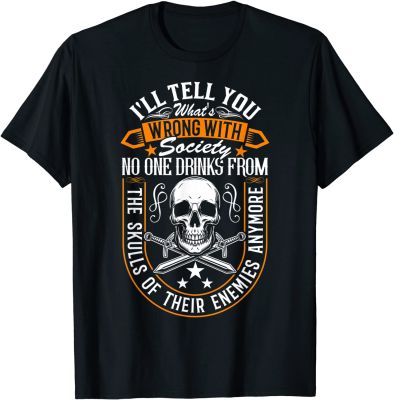 Ill Tell You Whats Wrong With Society No One Drinks Skulls T-Shirt Tshirts Tees Special Cotton Party Casual Men