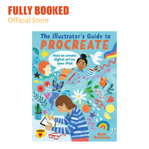 The Illustrator S Guide To Procreate How To Make Digital Art On Your The Illustrator S Guide To Procreate How To Make Digital Art On Your