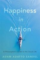 หนังสืออังกฤษใหม่ Happiness in Action : A Philosophers Guide to the Good Life [Hardcover]