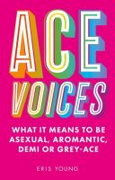 หนังสืออังกฤษมาใหม่ Ace Voices : What it Means to Be Asexual, Aromantic, Demi or Grey-Ace [Paperback]