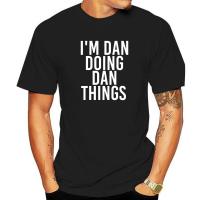 เสื้อยืด I M DAN Doings DAN THINGS Funny Christmas Gift Idea Cotton Customized Tops &amp; Tees เสื้อยืดผู้ชายคุณภาพสูง Summer