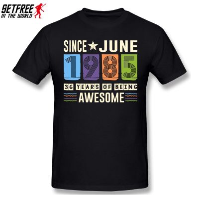 Large size Awesome Since June 1985 36 Years Birthday Gift T Shirt Vintage Big Size O-Neck Cotton Custom Short Sleeve Tshirt Men 4XL-6XL