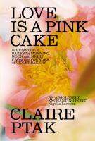 หนังสืออังกฤษใหม่ Love is a Pink Cake : Irresistible bakes for breakfast, lunch, dinner and everything in between [Hardcover]