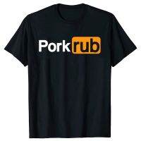 Pork Rub ตลกบาร์บีคิวบาร์บีคิว T เสื้อฤดูร้อนสไตล์กราฟิกผ้าฝ้ายแขนสั้น Pronhub ของขวัญ Bbq เสื้อสำหรับชายสบายๆ