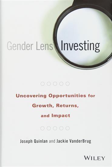 Gender Lens Investing: Uncovering Opportunities for Growth, Returns, and Impact