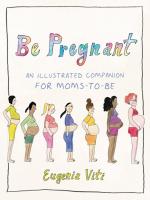 หนังสืออังกฤษใหม่ Be Pregnant : An Illustrated Companion for Moms-to-Be [Hardcover]