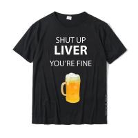 Shut Up Liver YouRe Fine T-Shirt Funny Drinking Shirt Cotton Men Tops Tees Hip Hop Tshirts Casual