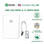 LẮP ĐẶT MIỄN PHÍ TOÀN QUỐC Máy lọc nước RO A.O.Smith S600 THƯƠNG HIỆU MỸBH