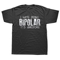 I Hate Being Bipolar Its Awesome Funny Disorder Pshycology T Shirts Graphic Cotton Streetwear Birthday Gifts Summer T-shirt Men