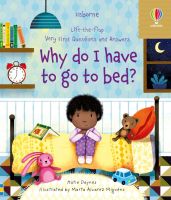 LIFT-THE-FLAP VERY FIRST Q&amp;A :WHY DO I HAVE TO GO TO BED?