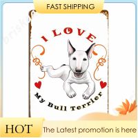 Love My Bull Terrier Dog Pets Furbaby Puppeies Pup Doggies Metal Signs Wall pub Party Funny Plaques Tin sign Posters 20*30cm