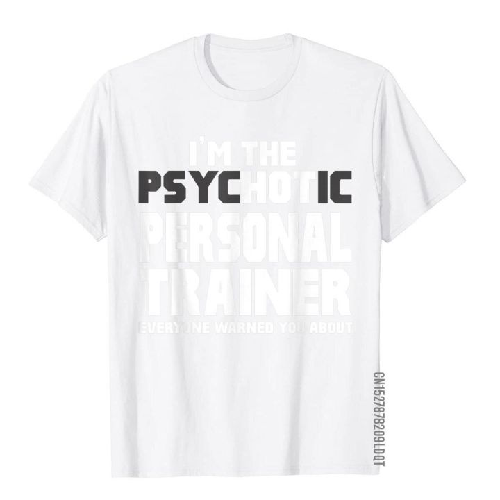 im-the-psychotic-hot-personal-trainer-funny-gift-t-shirt-special-man-t-shirts-cotton-tops-shirts-party