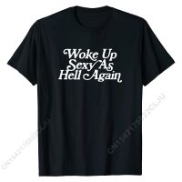 Woke Up Sexy As Hell Again Funny Vintage Graphic T-Shirt Funny Men Tshirts Unique Tops &amp; Tees Cotton Funny