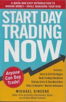 Start Day Trading Now : A Quick and Easy Introduction to Making Money While Managing Your Risk