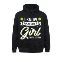 New Coming I Know I Play Like A Funny Tennis Shirt Tennis Lover Oversized Hoodie Unique Sweatshirts Women Hoodies Clothes Size Xxs-4Xl