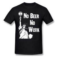 Want No Beer No Work Anti Prohibition Fashion TShirt Design Classic America Famous Statue Of Liberty Cotton Shirt Men Tees 4XL 5XL 6XL