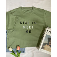 เสื้อยืดสกรีน Nice to meet me l ผ้า cotton 100%