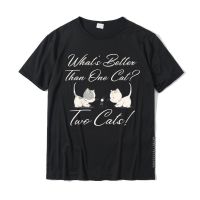 Cats Motif Funny Fun Whats Better Than One Cat T-Shirt Retro Man T Shirt Custom Tops Tees Cotton Geek