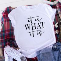 It Is What It Is T Shirt Women Tops Fashion Short Sleeve O-neck Cotton Tshirt Women Loose Camiseta Mujer Casual Tee Shirt Femme