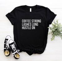 Coffee Strong Lashes Long Hustle On Women Tshirt No Fade Premium T Shirt For Lady Woman T-Shirts Graphic Top Tee Drop Shipping