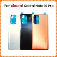 ใหม่สำหรับ Redmi Note 10 Pro ฝาหลังแบตเตอรี่ M2101K6I Note10แผงประตูแก้วด้านหลังตัวเครื่องมีกาวสำหรับเปลี่ยน