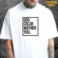 ขายร้อน (พร้อมส่งเสื้อเฮีย)เสื้อ dog color mother you มีสองสี ทั้งทรงปกติและ เสื้อยืดผ้าฝ้ายแท้