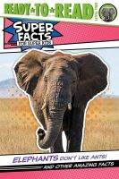 หนังสืออังกฤษใหม่ Elephants Dont Like Ants! : And Other Amazing Facts (Ready-to-Read Level 2) (Super Facts for Super Kids) [Paperback]