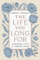 หนังสืออังกฤษใหม่ The Life you Long for : Learning to Live from a Heart of Rest [Hardcover]